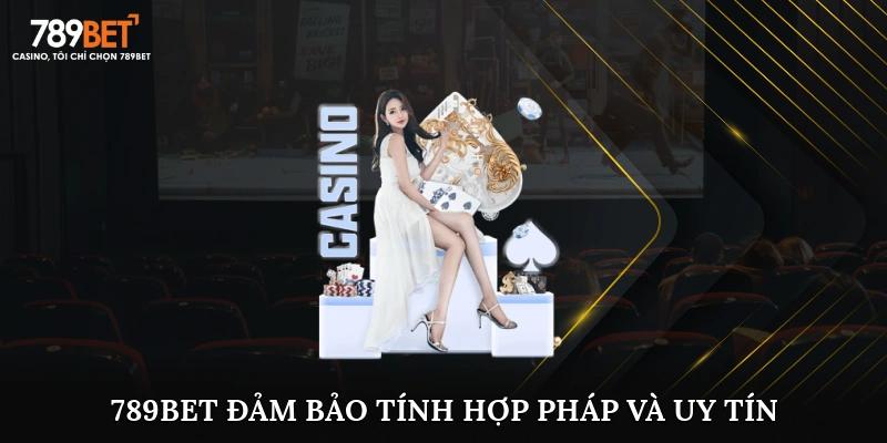 Luôn đảm bảo tính hợp pháp và uy tín 789Bet