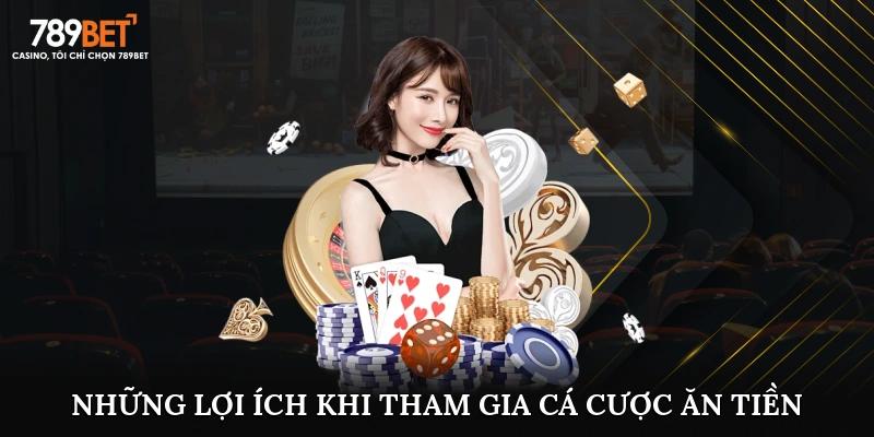 Những lợi ích nổi bật khi tham gia cá cược ăn tiền