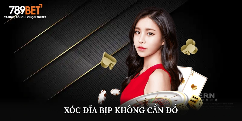 xóc đĩa bịp không cần đồ.